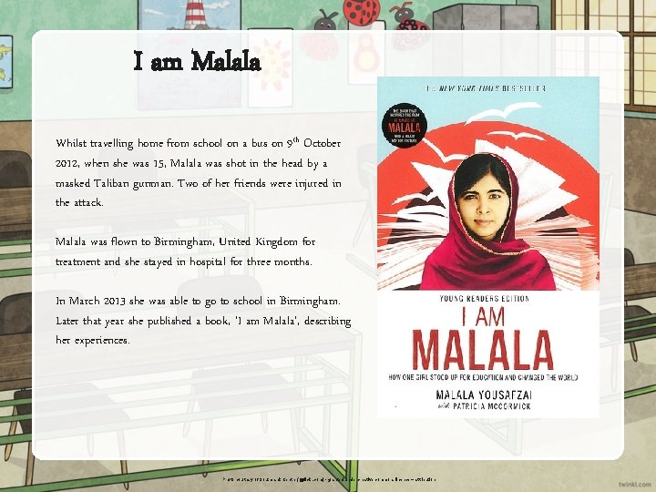 I am Malala Whilst travelling home from school on a bus on 9 th