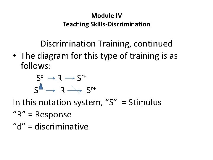 Module IV Teaching Skills-Discrimination Training, continued • The diagram for this type of training