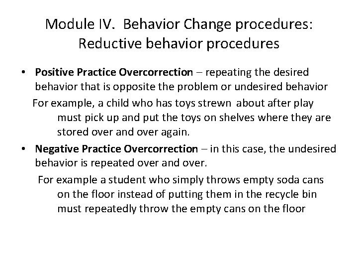 Module IV. Behavior Change procedures: Reductive behavior procedures • Positive Practice Overcorrection – repeating