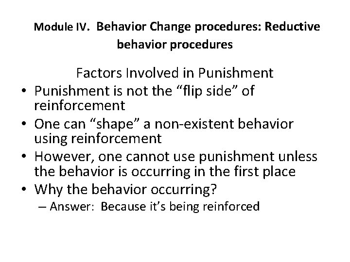 Module IV. Behavior Change procedures: Reductive behavior procedures • • Factors Involved in Punishment