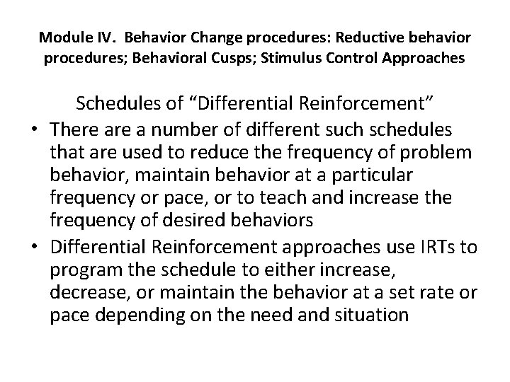 Module IV. Behavior Change procedures: Reductive behavior procedures; Behavioral Cusps; Stimulus Control Approaches Schedules
