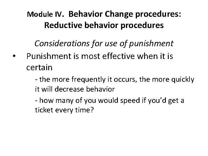 Module IV. Behavior Change procedures: Reductive behavior procedures • Considerations for use of punishment