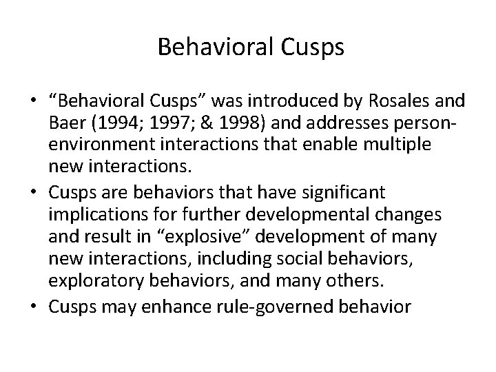 Behavioral Cusps • “Behavioral Cusps” was introduced by Rosales and Baer (1994; 1997; &