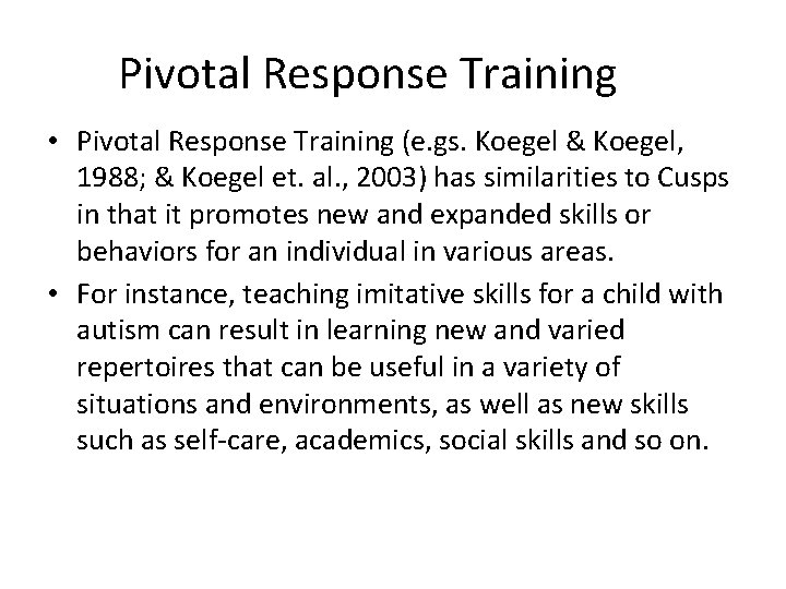 Pivotal Response Training • Pivotal Response Training (e. gs. Koegel & Koegel, 1988; &