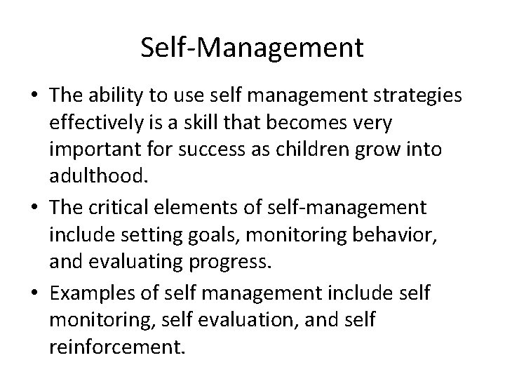 Self-Management • The ability to use self management strategies effectively is a skill that