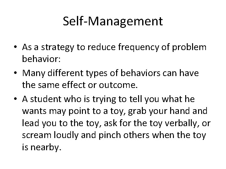 Self-Management • As a strategy to reduce frequency of problem behavior: • Many different