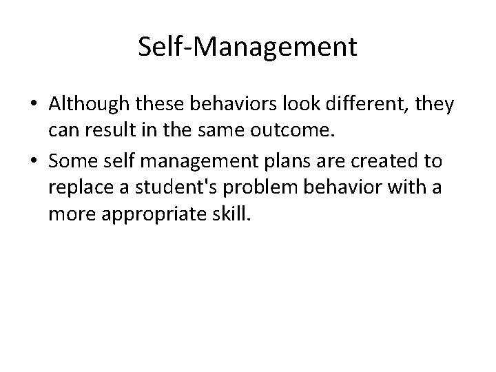 Self-Management • Although these behaviors look different, they can result in the same outcome.