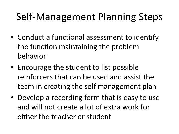 Self-Management Planning Steps • Conduct a functional assessment to identify the function maintaining the