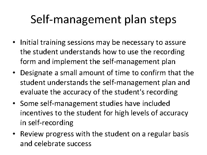 Self-management plan steps • Initial training sessions may be necessary to assure the student