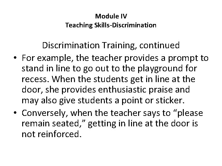 Module IV Teaching Skills-Discrimination Training, continued • For example, the teacher provides a prompt
