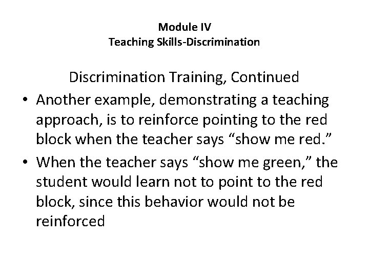 Module IV Teaching Skills-Discrimination Training, Continued • Another example, demonstrating a teaching approach, is