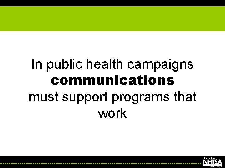 In public health campaigns communications must support programs that work 