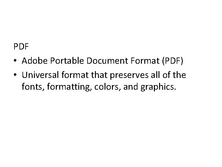 PDF • Adobe Portable Document Format (PDF) • Universal format that preserves all of