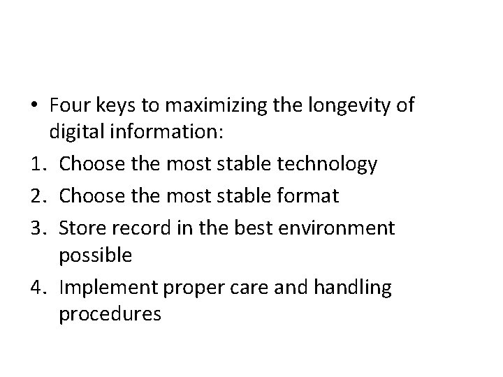  • Four keys to maximizing the longevity of digital information: 1. Choose the