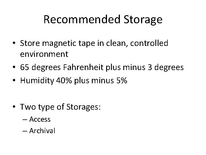Recommended Storage • Store magnetic tape in clean, controlled environment • 65 degrees Fahrenheit