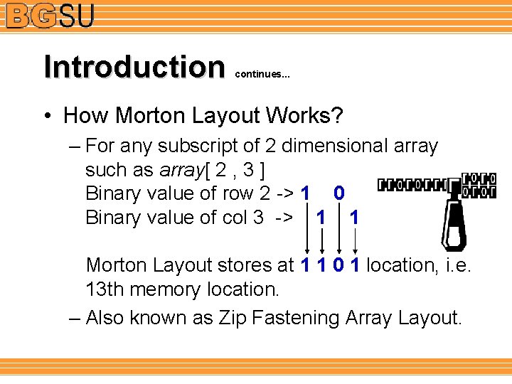 Introduction continues. . . • How Morton Layout Works? – For any subscript of
