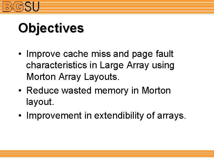 Objectives • Improve cache miss and page fault characteristics in Large Array using Morton