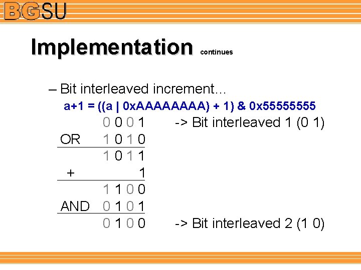 Implementation continues – Bit interleaved increment… a+1 = ((a | 0 x. AAAA) +