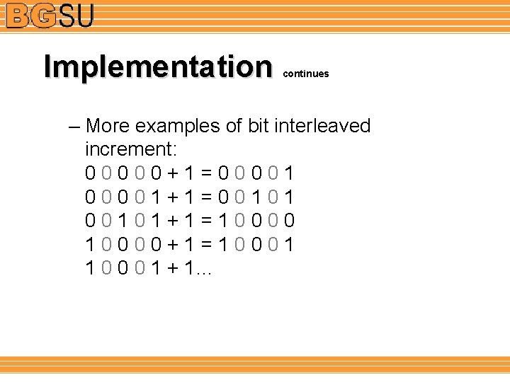 Implementation continues – More examples of bit interleaved increment: 00000+1=00001+1=00101+1=10000+1=10001 1 0 0 0