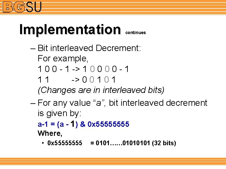 Implementation continues – Bit interleaved Decrement: For example, 1 0 0 - 1 ->