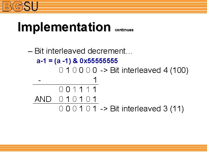 Implementation continues – Bit interleaved decrement… a-1 = (a -1) & 0 x 5555