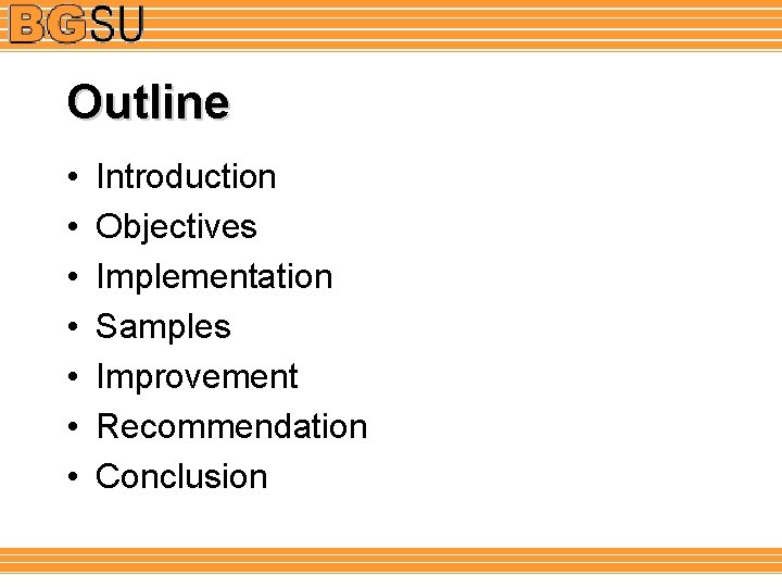 Outline • • Introduction Objectives Implementation Samples Improvement Recommendation Conclusion 