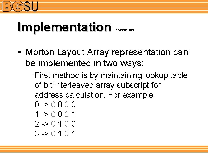 Implementation continues • Morton Layout Array representation can be implemented in two ways: –
