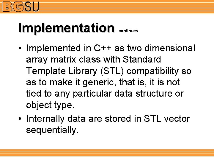 Implementation continues • Implemented in C++ as two dimensional array matrix class with Standard