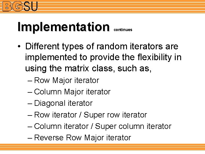 Implementation continues • Different types of random iterators are implemented to provide the flexibility