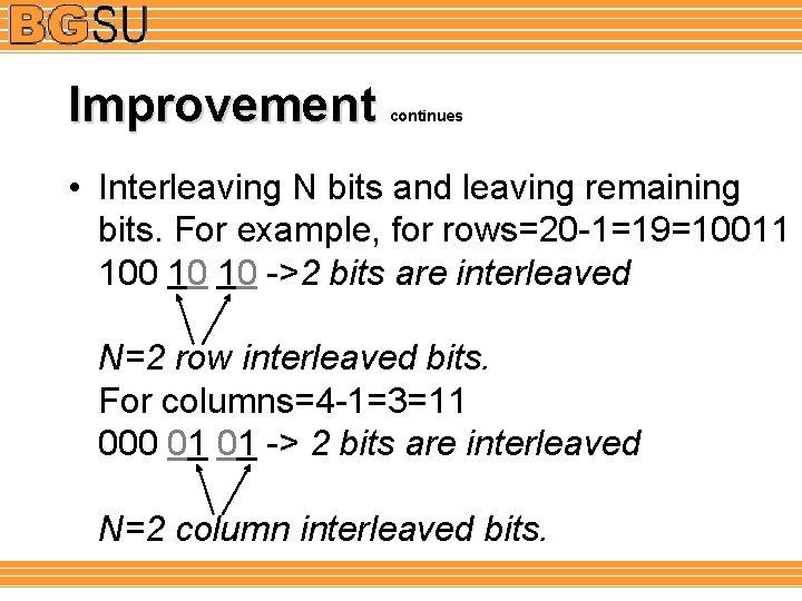 Improvement continues • Interleaving N bits and leaving remaining bits. For example, for rows=20