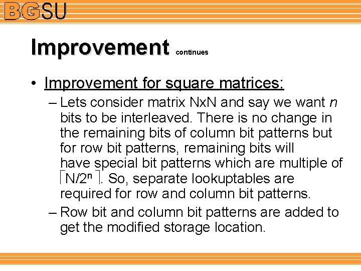 Improvement continues • Improvement for square matrices: – Lets consider matrix Nx. N and