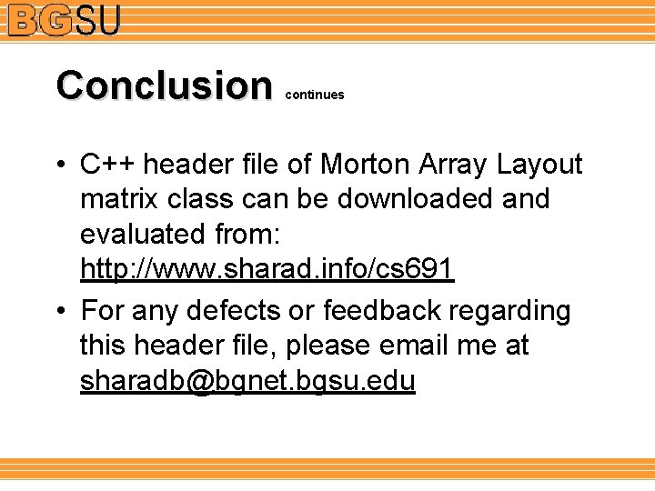 Conclusion continues • C++ header file of Morton Array Layout matrix class can be