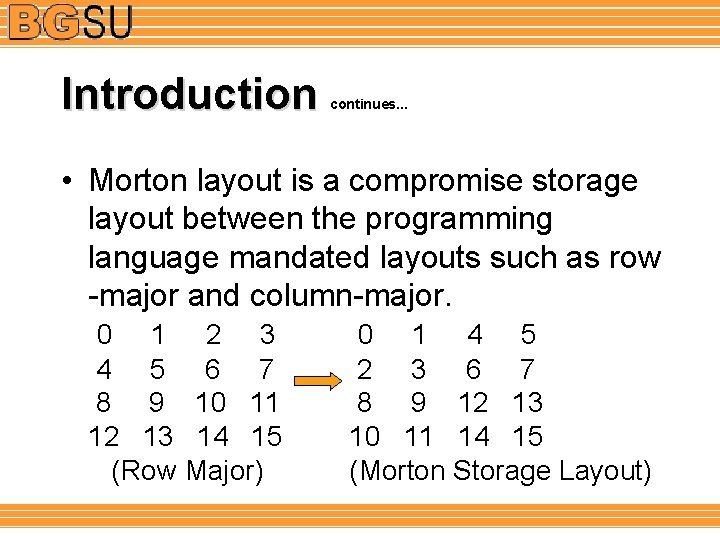 Introduction continues. . . • Morton layout is a compromise storage layout between the