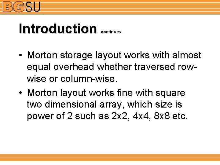 Introduction continues. . . • Morton storage layout works with almost equal overhead whether