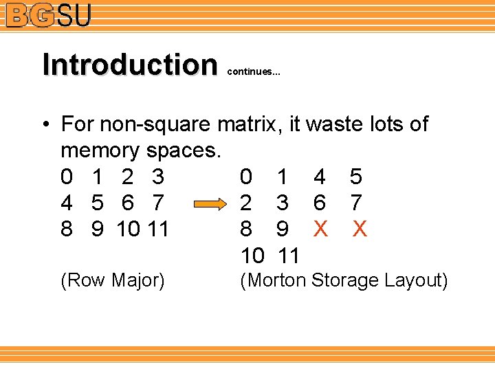 Introduction continues. . . • For non-square matrix, it waste lots of memory spaces.