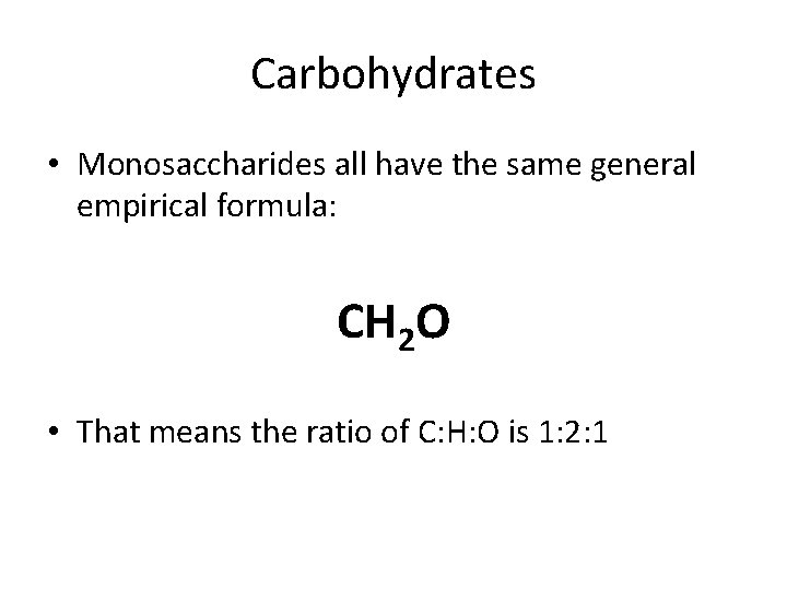 Carbohydrates • Monosaccharides all have the same general empirical formula: CH 2 O •