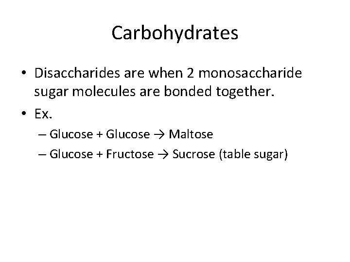 Carbohydrates • Disaccharides are when 2 monosaccharide sugar molecules are bonded together. • Ex.