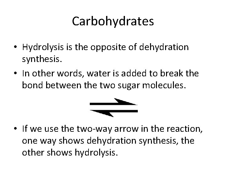 Carbohydrates • Hydrolysis is the opposite of dehydration synthesis. • In other words, water