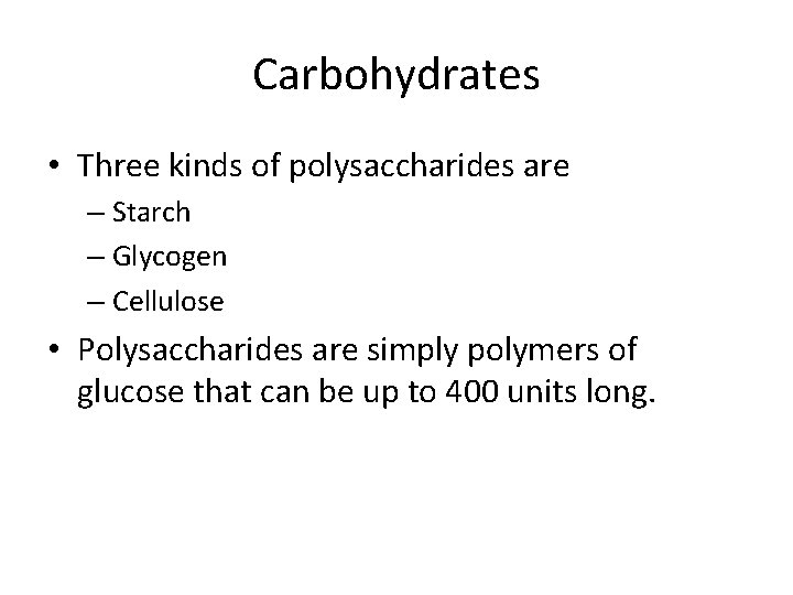 Carbohydrates • Three kinds of polysaccharides are – Starch – Glycogen – Cellulose •