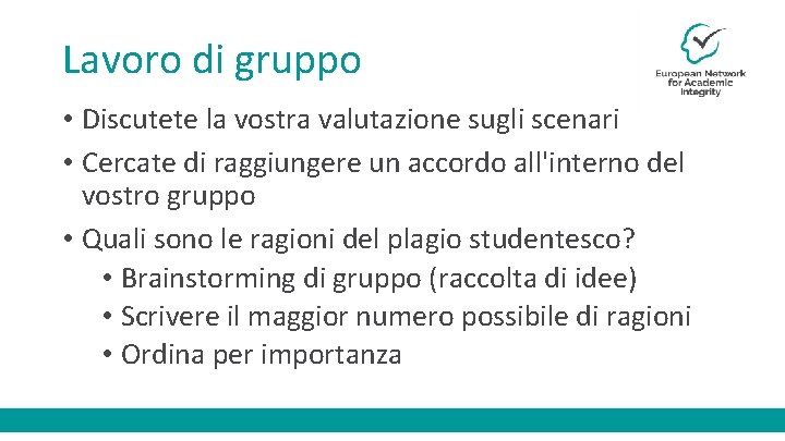 Lavoro di gruppo • Discutete la vostra valutazione sugli scenari • Cercate di raggiungere