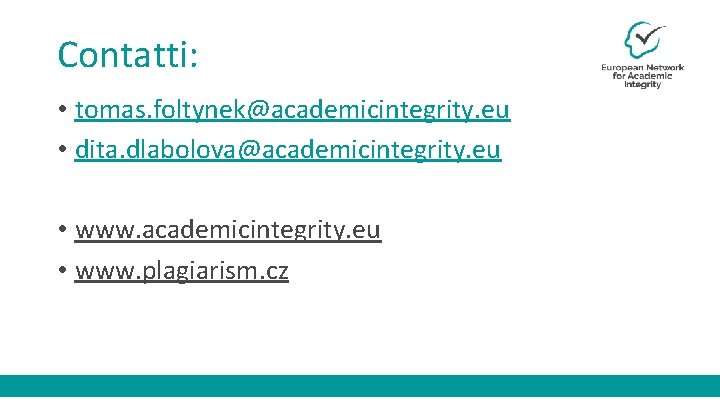 Contatti: • tomas. foltynek@academicintegrity. eu • dita. dlabolova@academicintegrity. eu • www. plagiarism. cz 