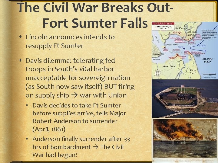The Civil War Breaks Out. Fort Sumter Falls Lincoln announces intends to resupply Ft The Civil War Breaks Out. Fort Sumter Falls Lincoln announces intends to resupply Ft