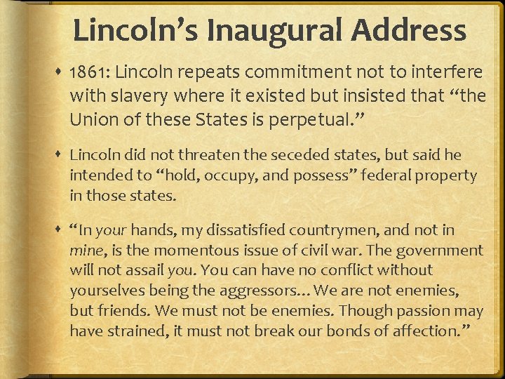 Lincoln’s Inaugural Address 1861: Lincoln repeats commitment not to interfere with slavery where it Lincoln’s Inaugural Address 1861: Lincoln repeats commitment not to interfere with slavery where it