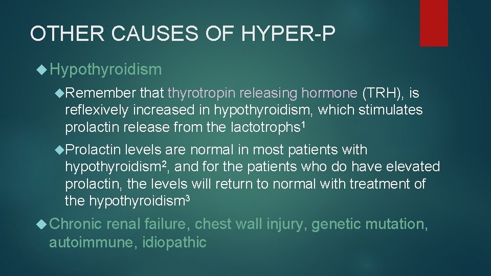 OTHER CAUSES OF HYPER-P Hypothyroidism Remember that thyrotropin releasing hormone (TRH), is reflexively increased