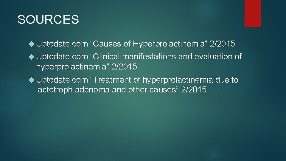 SOURCES Uptodate. com “Causes of Hyperprolactinemia” 2/2015 Uptodate. com “Clinical manifestations and evaluation of