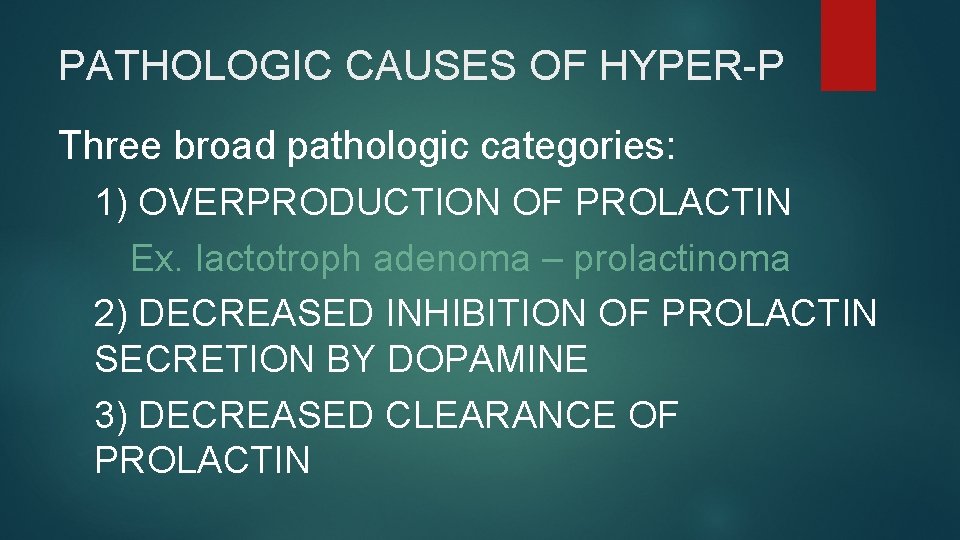 PATHOLOGIC CAUSES OF HYPER-P Three broad pathologic categories: 1) OVERPRODUCTION OF PROLACTIN Ex. lactotroph