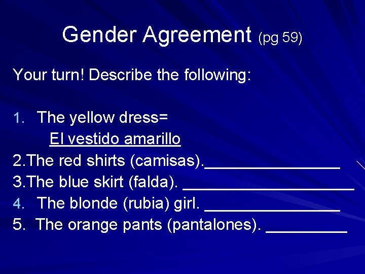 Gender Agreement (pg 59) Your turn! Describe the following: 1. The yellow dress= El