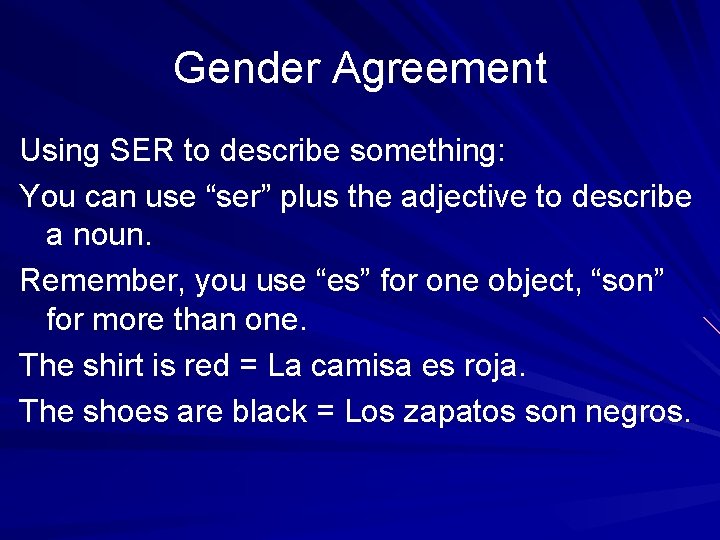 Gender Agreement Using SER to describe something: You can use “ser” plus the adjective