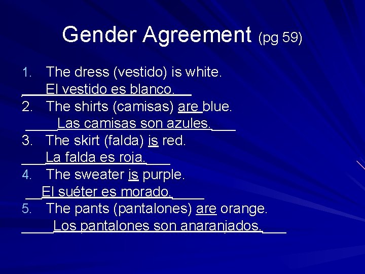 Gender Agreement (pg 59) 1. The dress (vestido) is white. ___El vestido es blanco.