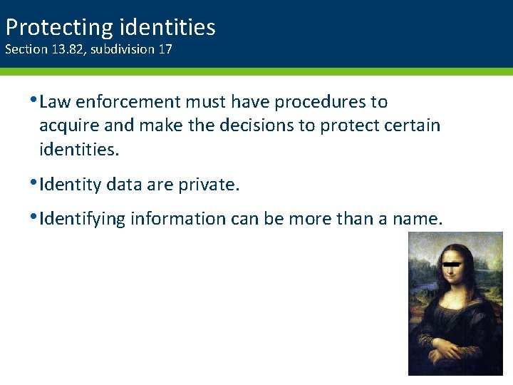 Protecting identities Section 13. 82, subdivision 17 • Law enforcement must have procedures to